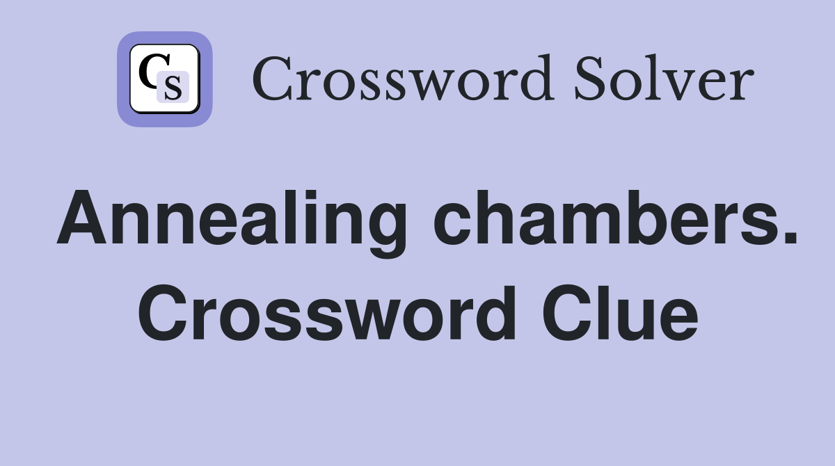 Annealing chambers. Crossword Clue