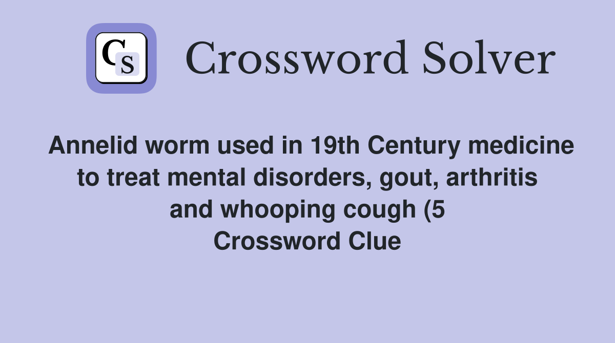 Annelid worm used in 19th Century medicine to treat mental disorders Annelid worm used in 19th Century medicine to treat mental disorders