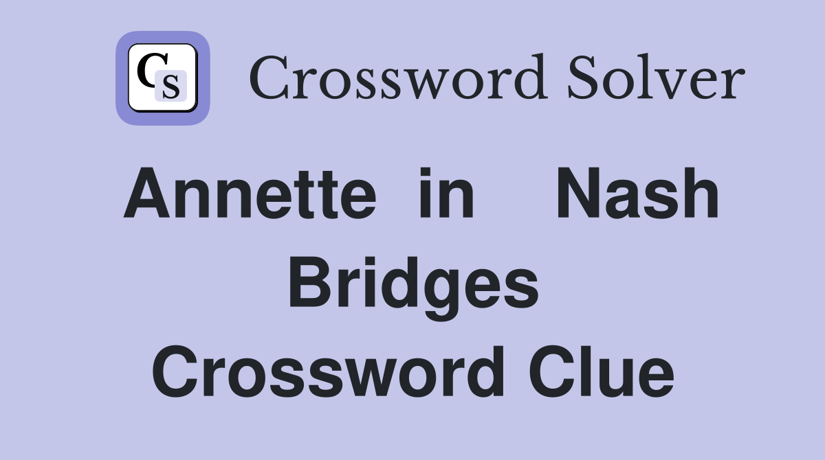 Annette  in    Nash Bridges Crossword Clue