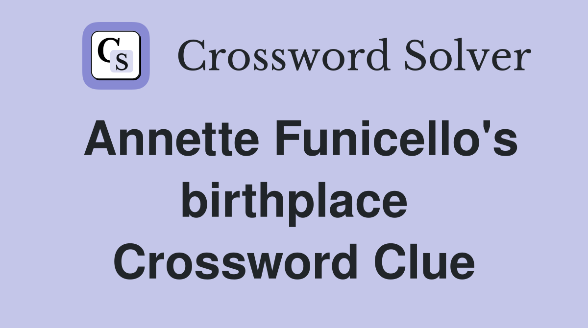 Annette Funicello's birthplace Crossword Clue