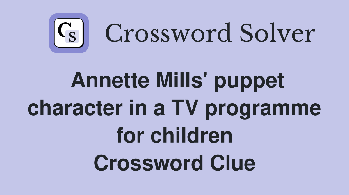 Annette Mills' puppet character in a TV programme for children Crossword Clue