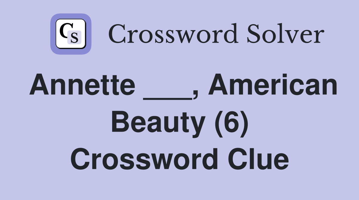 Annette ___, American Beauty (6) Crossword Clue