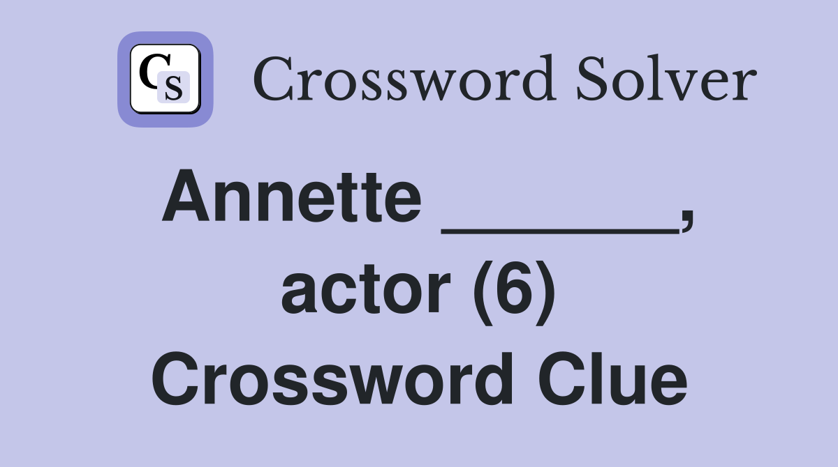 Annette ______, actor (6) Crossword Clue
