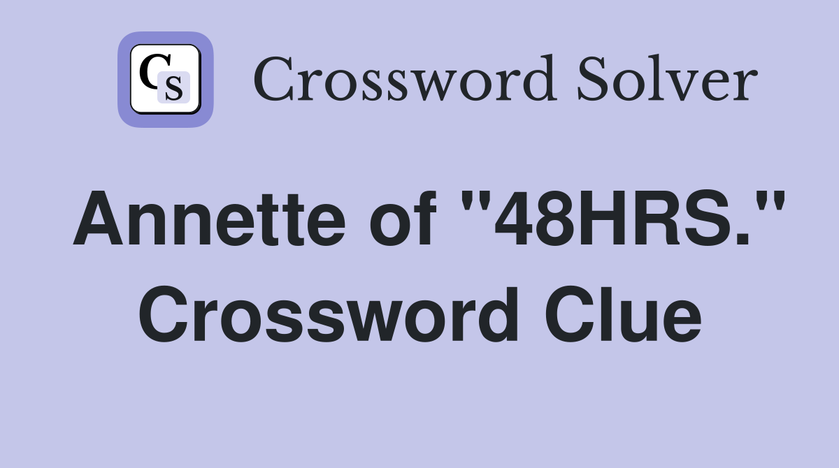 Annette of "48HRS." Crossword Clue