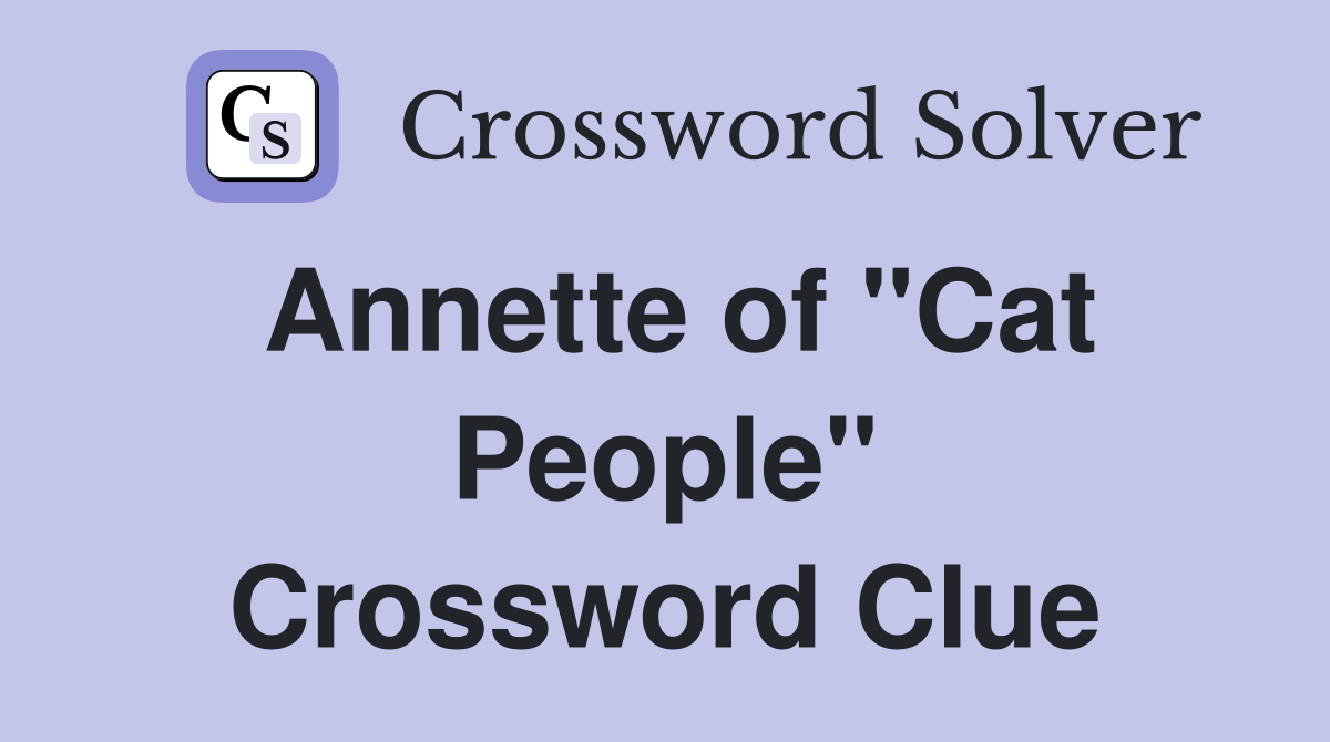 Annette of "Cat People" Crossword Clue