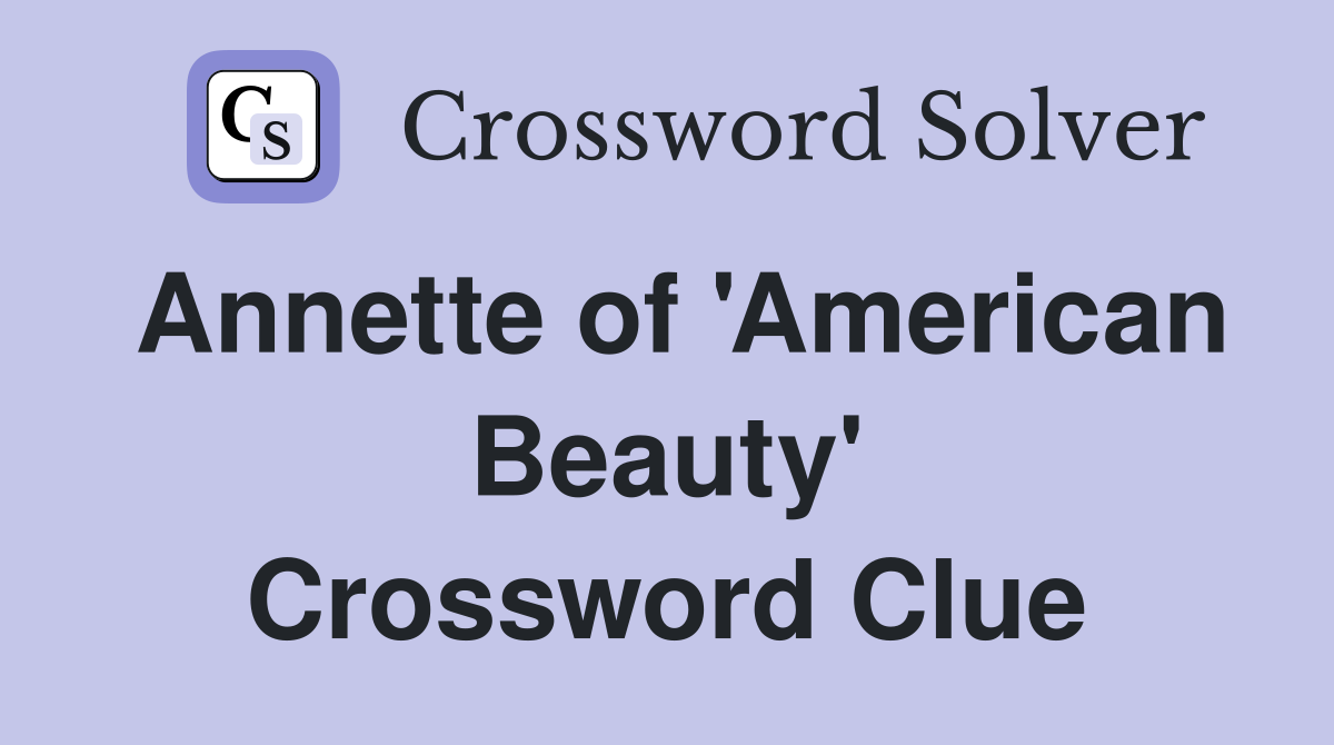 Annette of 'American Beauty' Crossword Clue