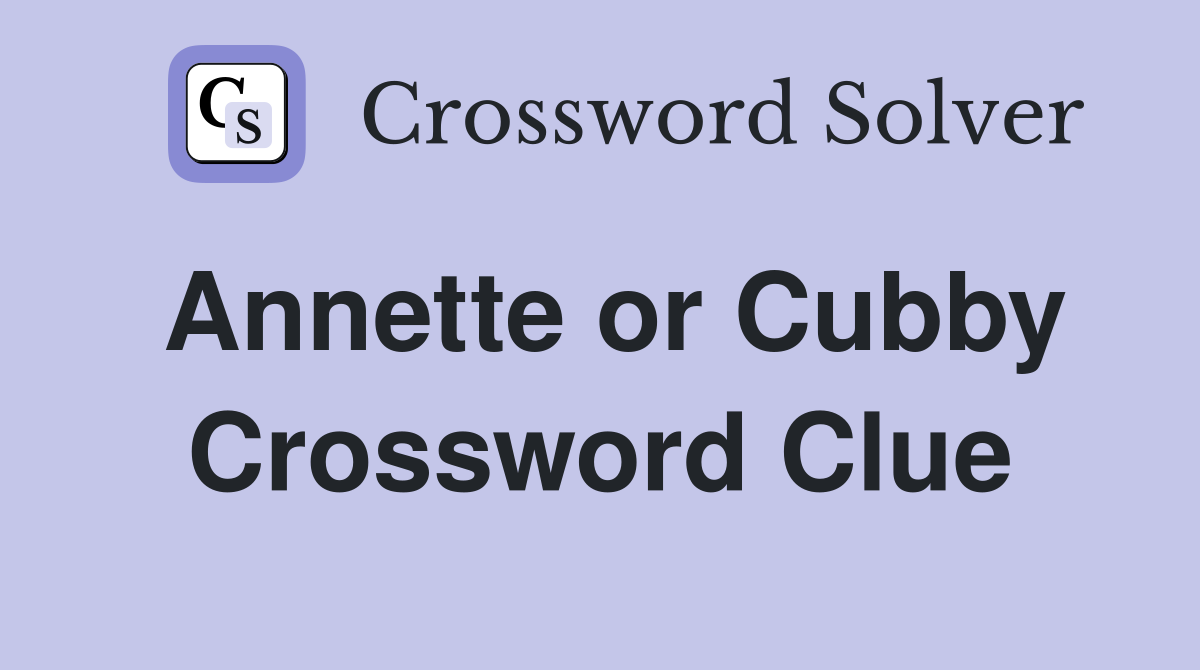 Annette or Cubby Crossword Clue