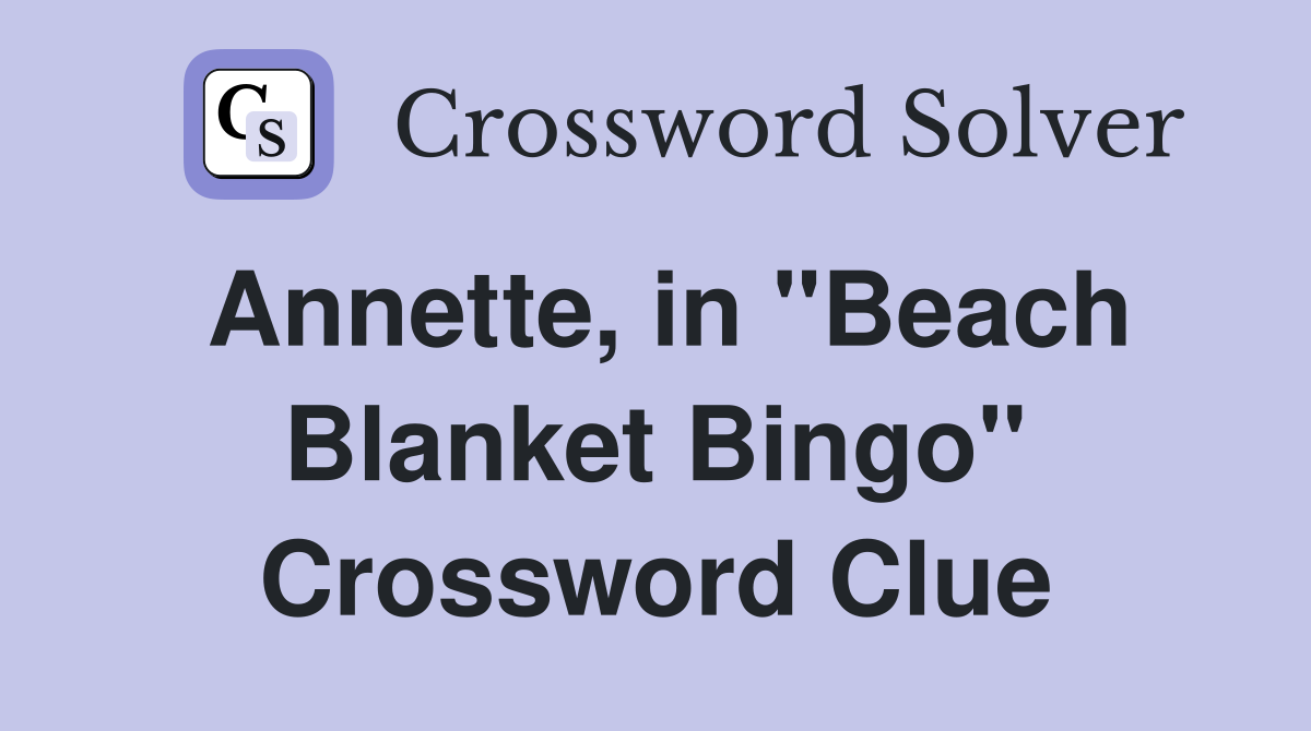 Annette, in "Beach Blanket Bingo" Crossword Clue
