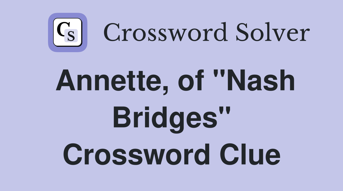 Annette, of "Nash Bridges" Crossword Clue