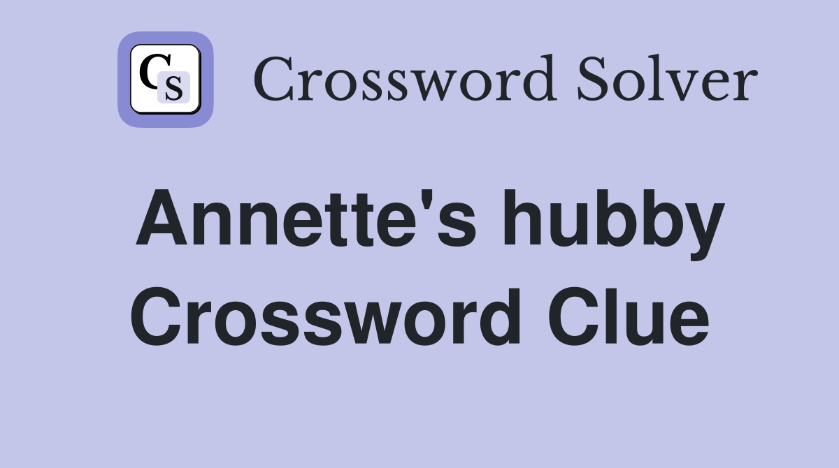 Annette's hubby Crossword Clue