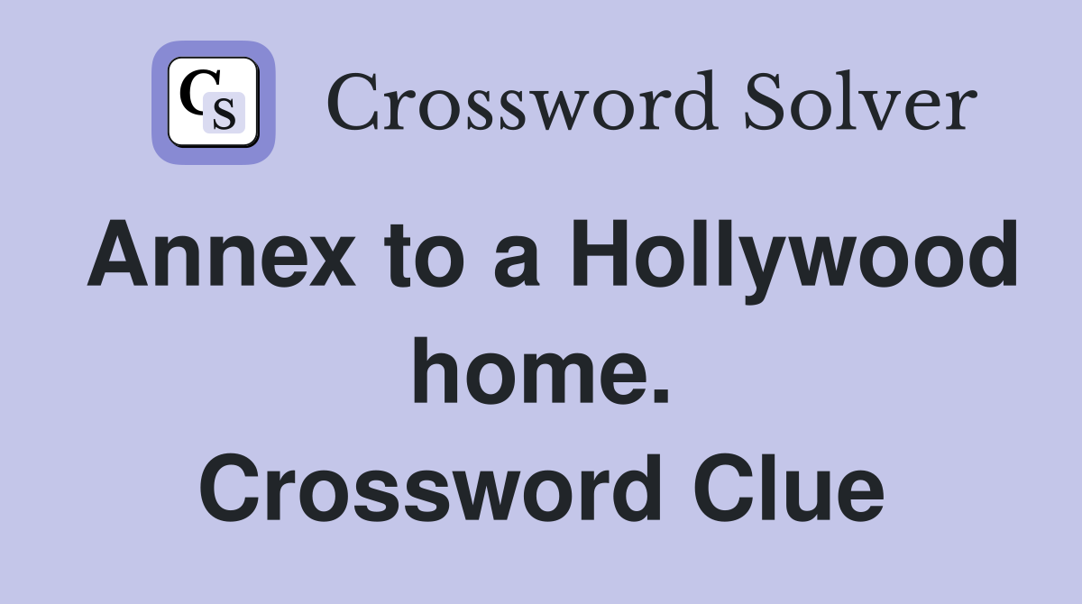 Annex to a Hollywood home. Crossword Clue