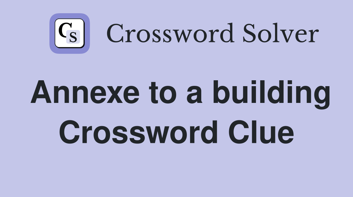 Annexe to a building Crossword Clue