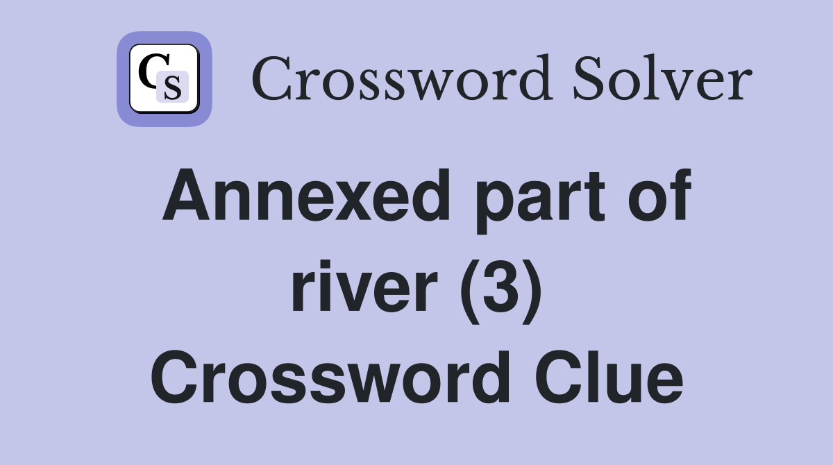Annexed part of river (3) Crossword Clue