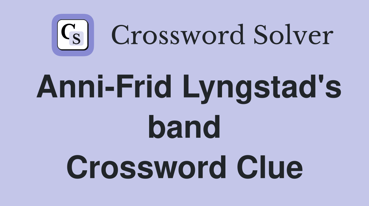 Anni-Frid Lyngstad's band Crossword Clue
