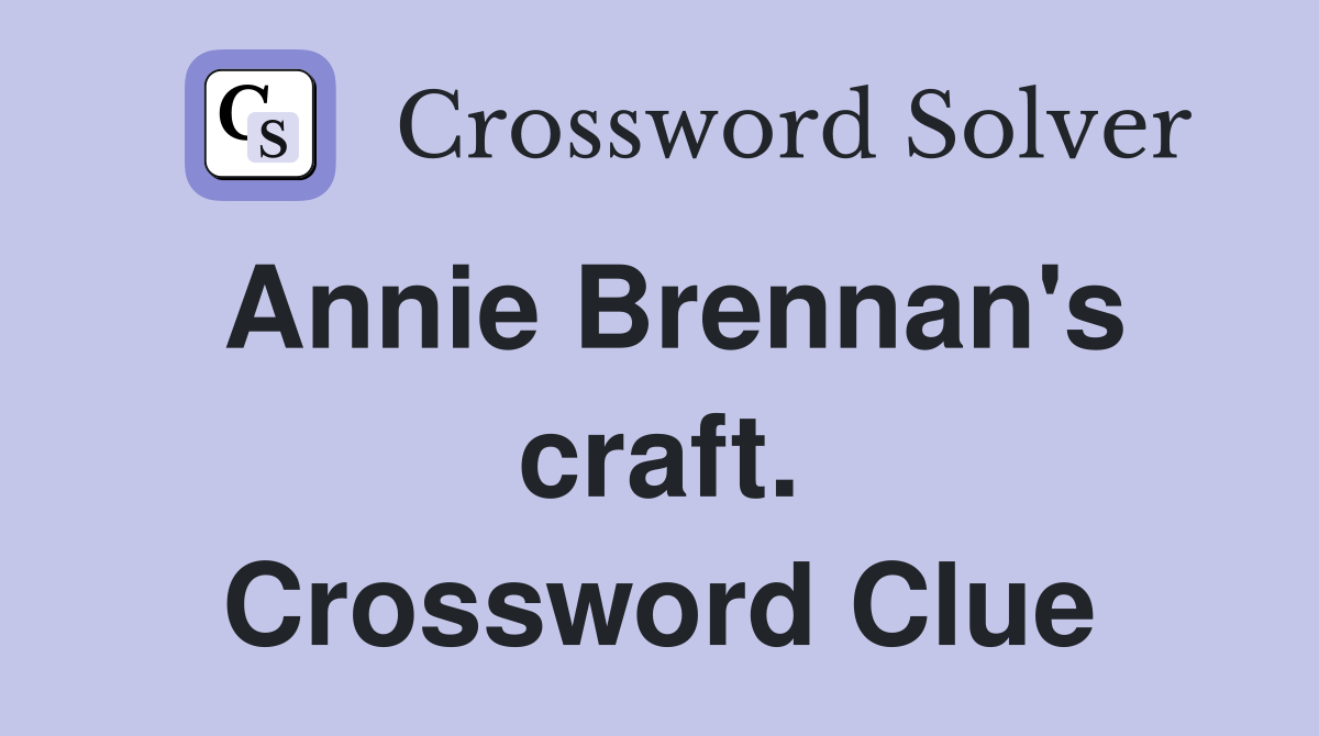Annie Brennan's craft. Crossword Clue