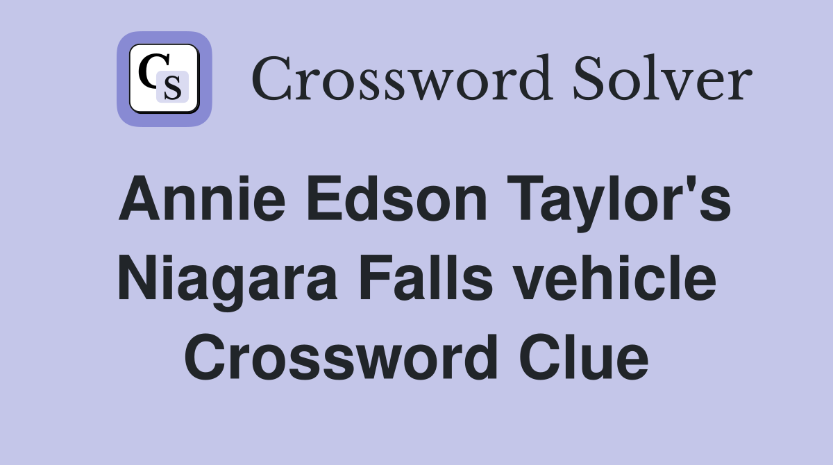 Annie Edson Taylor's Niagara Falls vehicle Crossword Clue