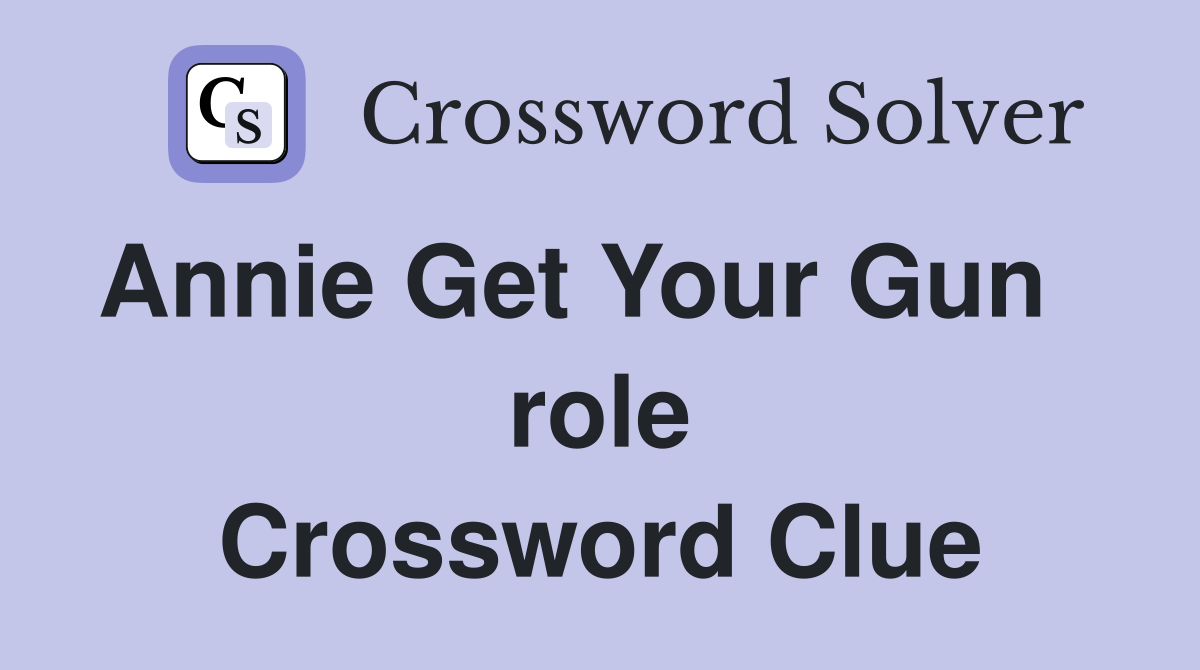 Annie Get Your Gun    role Crossword Clue