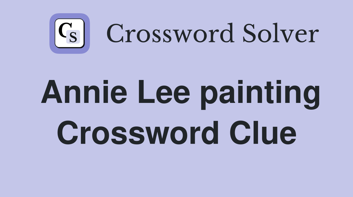 Annie Lee painting Crossword Clue