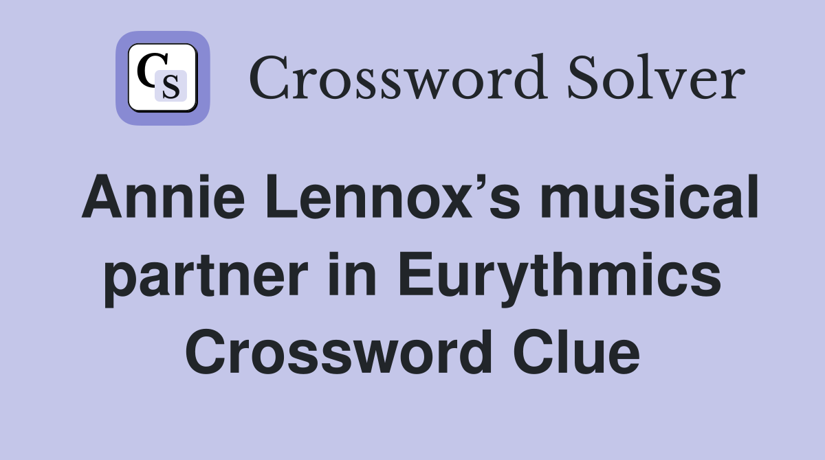 Annie Lennox’s musical partner in Eurythmics Crossword Clue