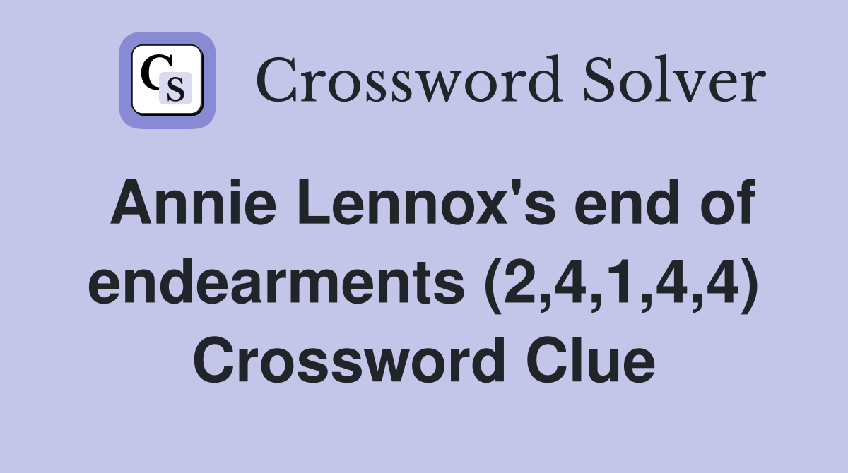 Annie Lennox's end of endearments (2,4,1,4,4) Crossword Clue