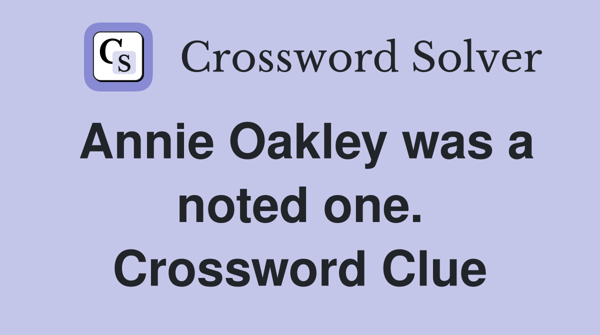 Annie Oakley was a noted one. Crossword Clue