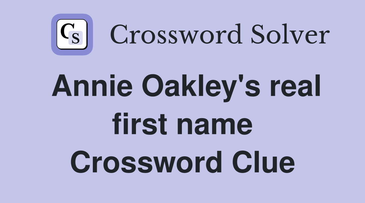 Annie Oakley's real first name Crossword Clue
