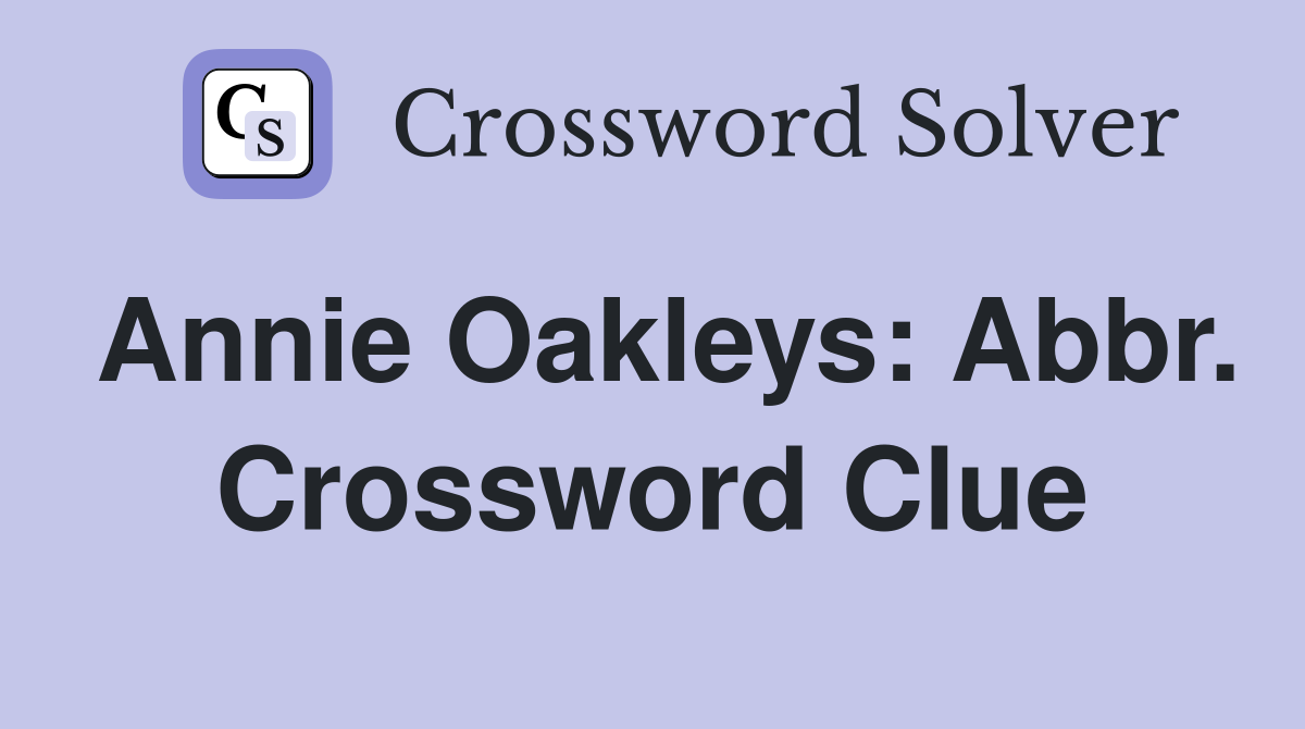 Annie Oakleys: Abbr. Crossword Clue