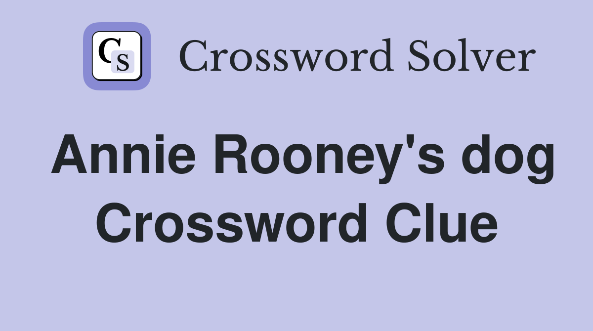 Annie Rooney's dog Crossword Clue