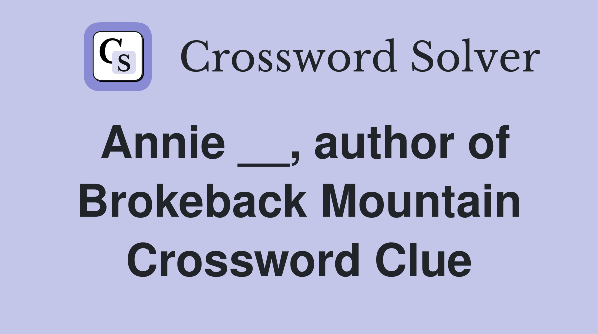 Annie __, author of Brokeback Mountain Crossword Clue