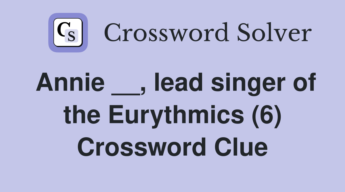 Annie __, lead singer of the Eurythmics (6) Crossword Clue