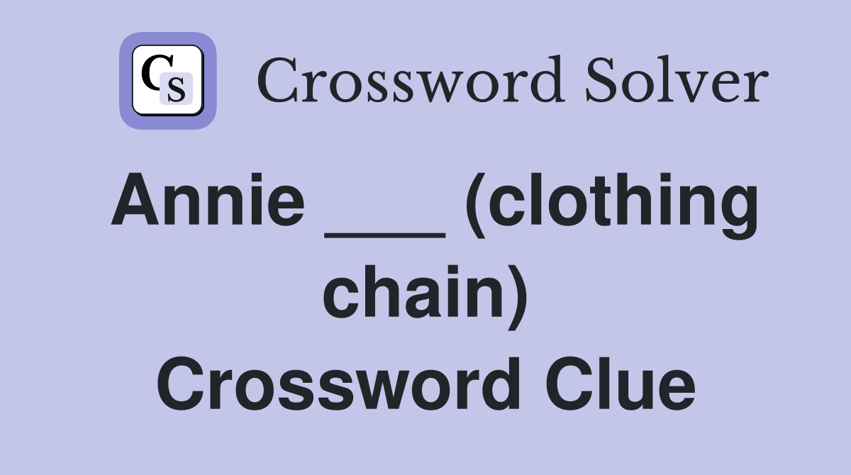 Annie ___ (clothing chain) Crossword Clue