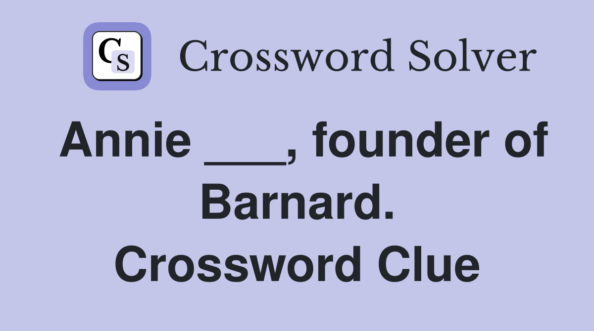 Annie ___, founder of Barnard. Crossword Clue