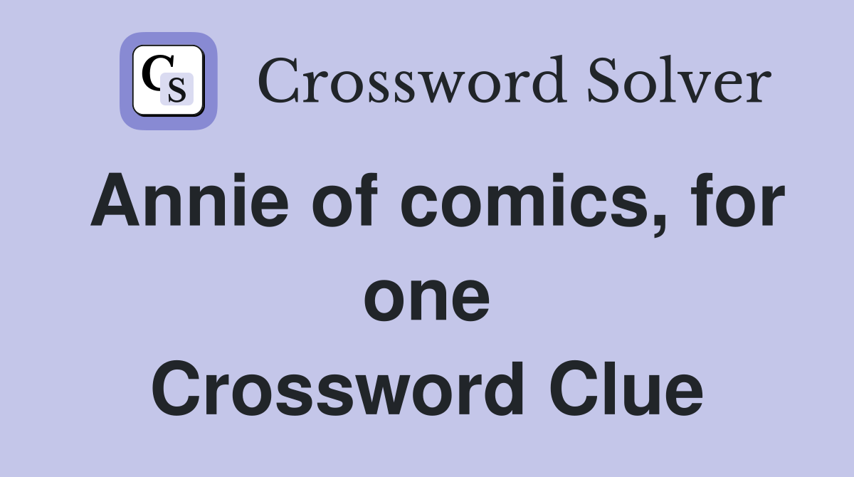 Annie of comics, for one Crossword Clue