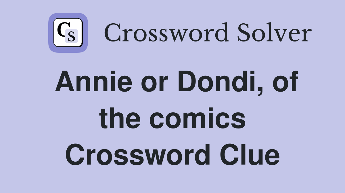 Annie or Dondi, of the comics Crossword Clue