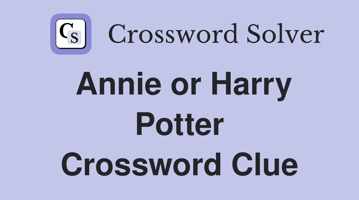 Annie or Harry Potter Crossword Clue