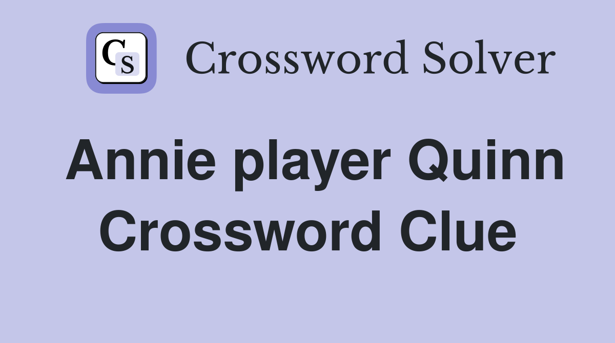 Annie player Quinn Crossword Clue