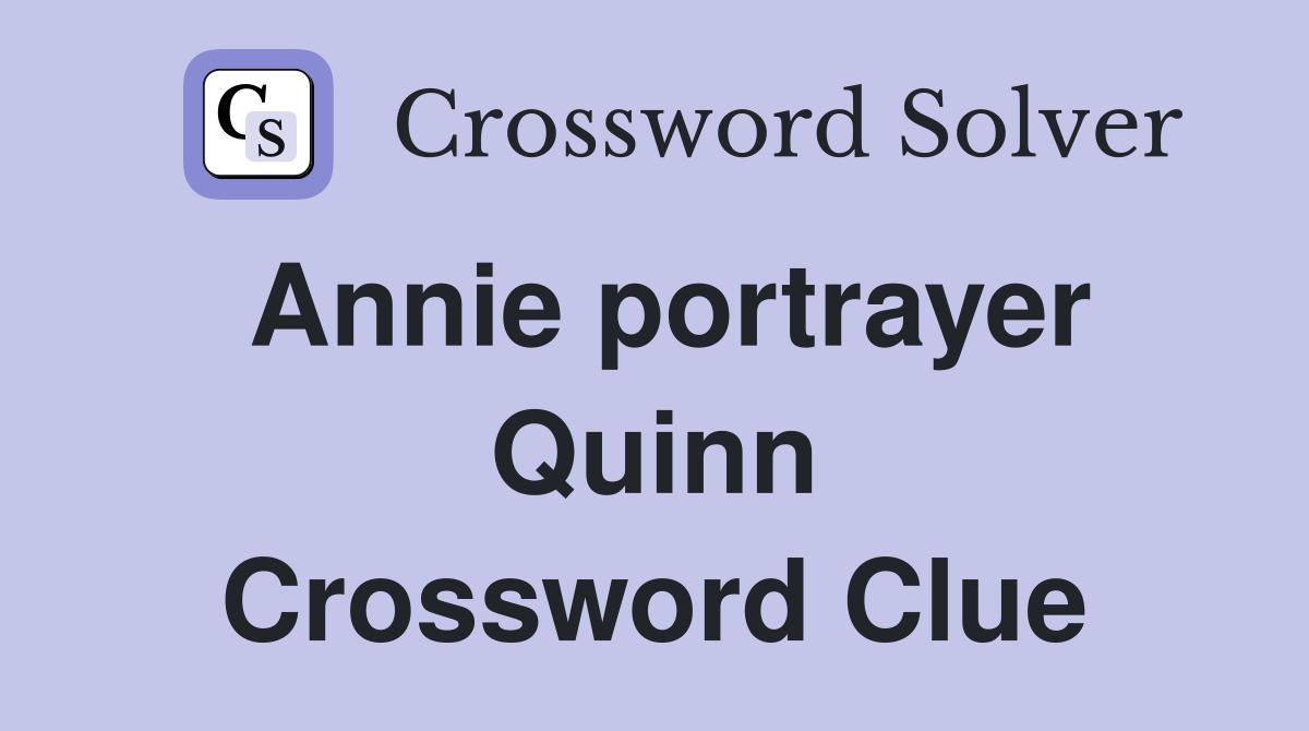 Annie portrayer Quinn Crossword Clue