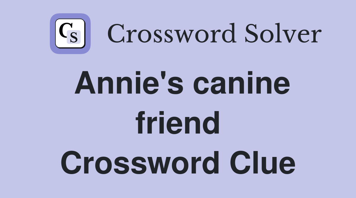 Annie's canine friend Crossword Clue