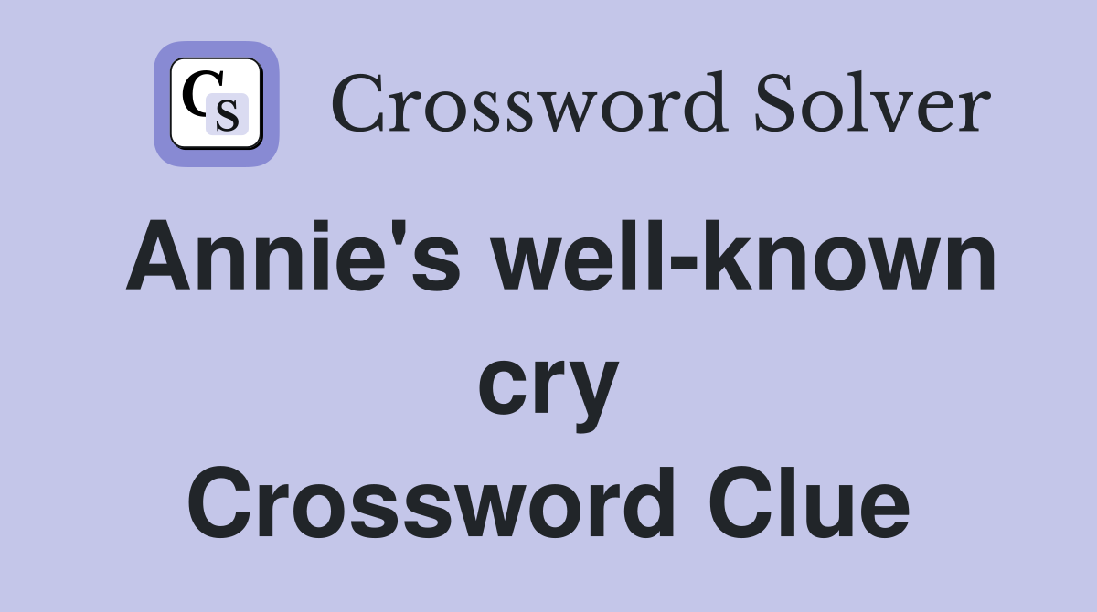 Annie's well-known cry Crossword Clue