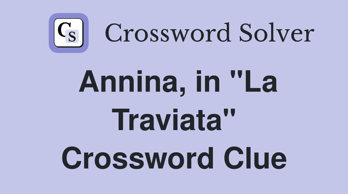 Annina, in "La Traviata" Crossword Clue