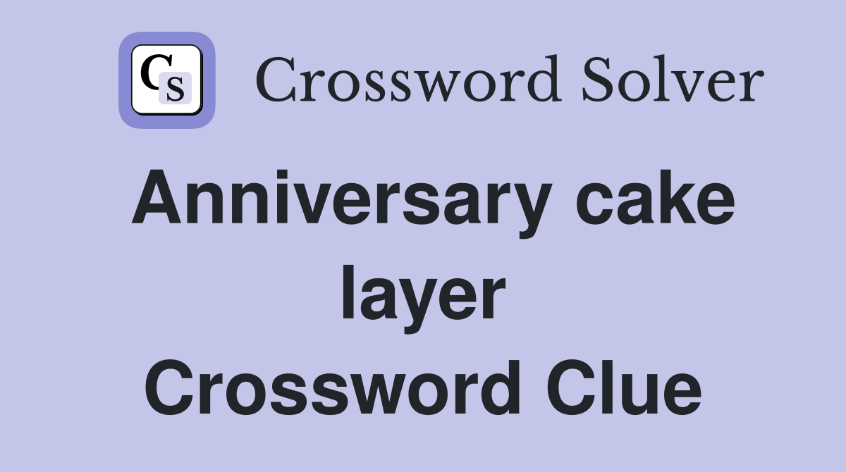 Anniversary cake layer Crossword Clue