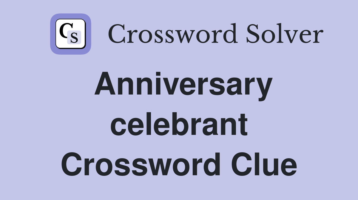Anniversary celebrant Crossword Clue