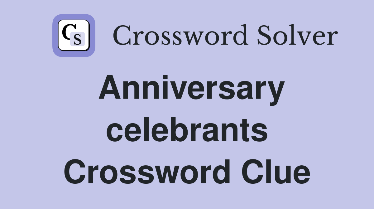 Anniversary celebrants Crossword Clue