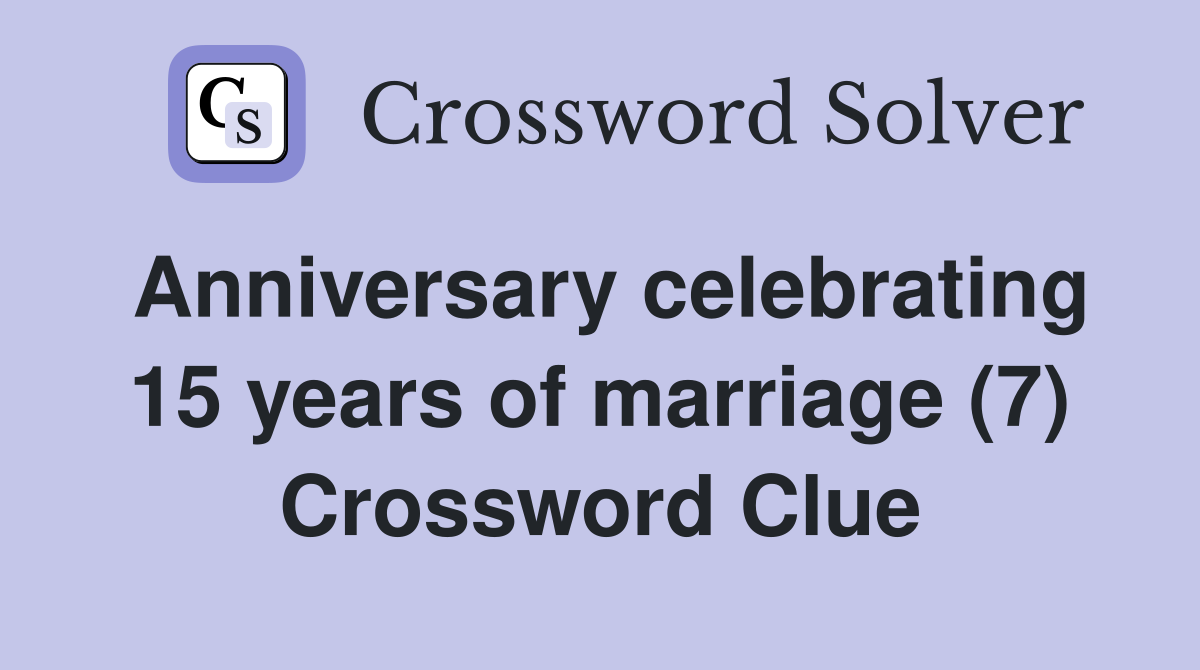 Anniversary celebrating 15 years of marriage (7) Crossword Clue