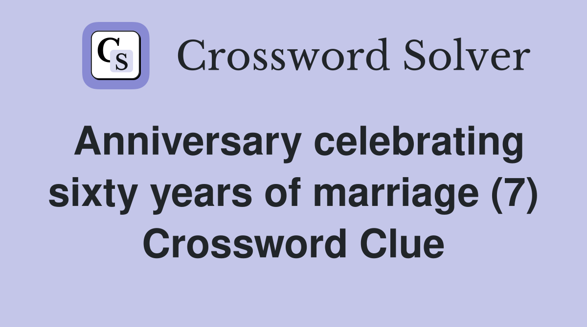 Anniversary celebrating sixty years of marriage (7) Crossword Clue