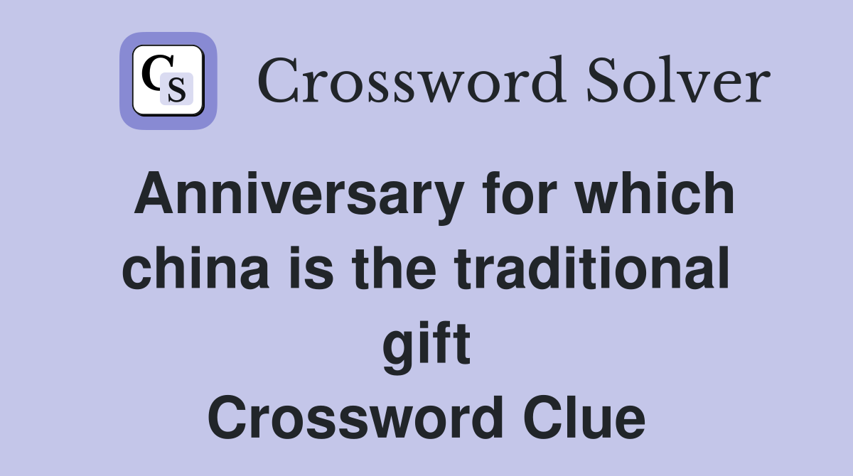 Anniversary for which china is the traditional gift Crossword Clue