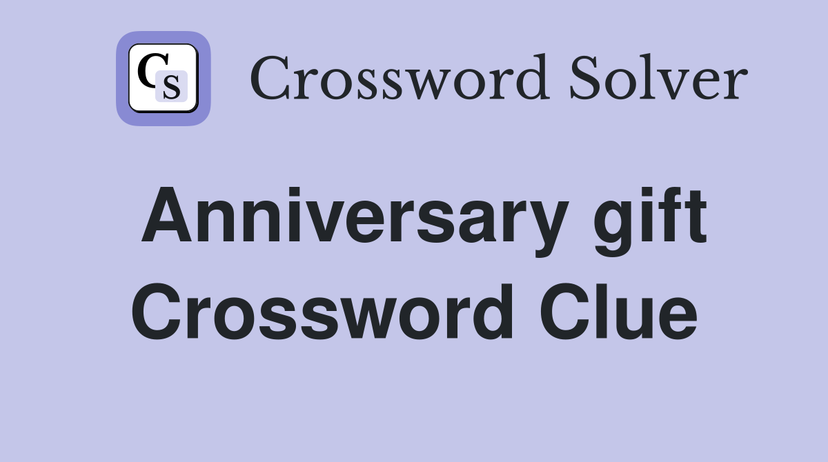 Anniversary gift Crossword Clue