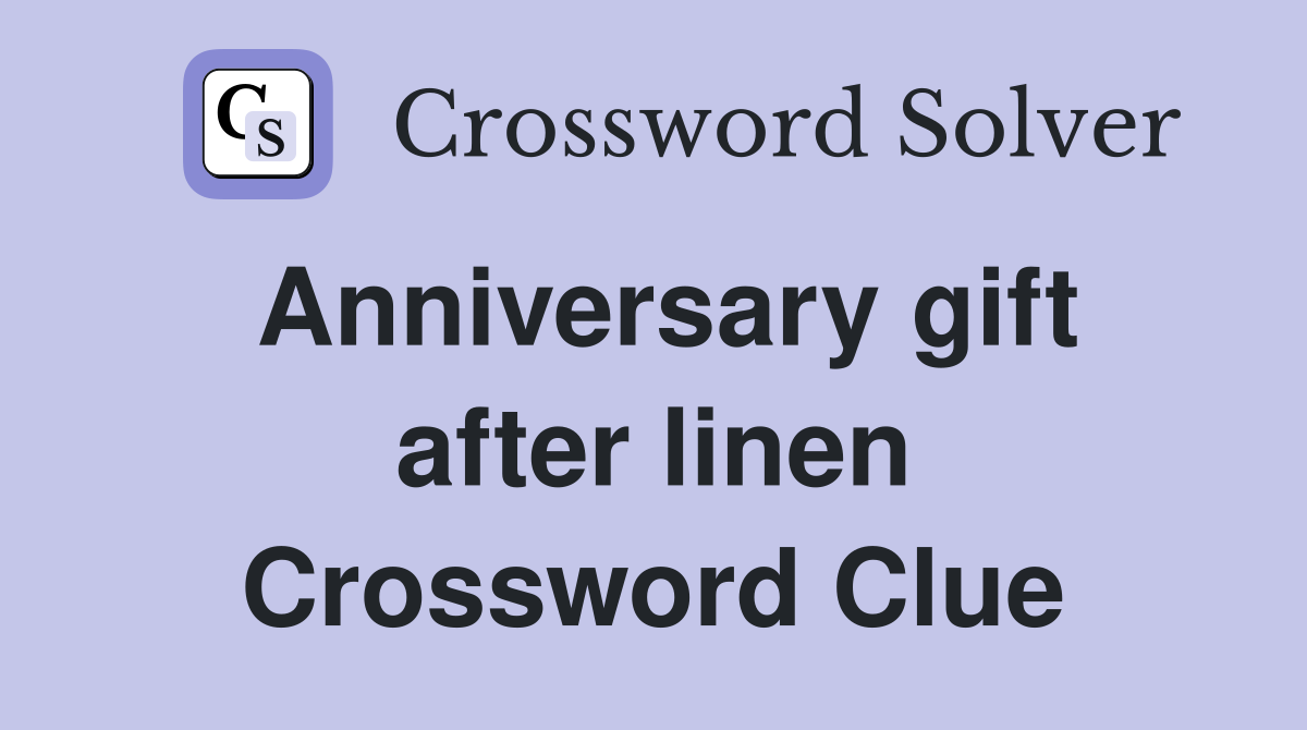 Anniversary gift after linen Crossword Clue