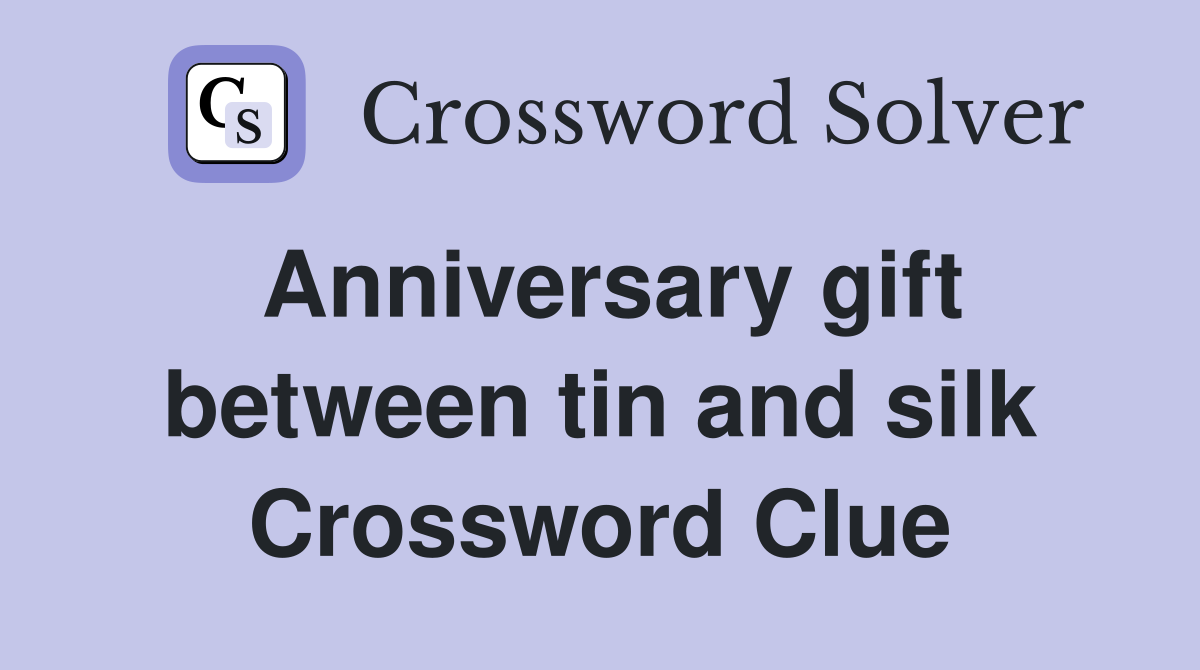 Anniversary gift between tin and silk Crossword Clue
