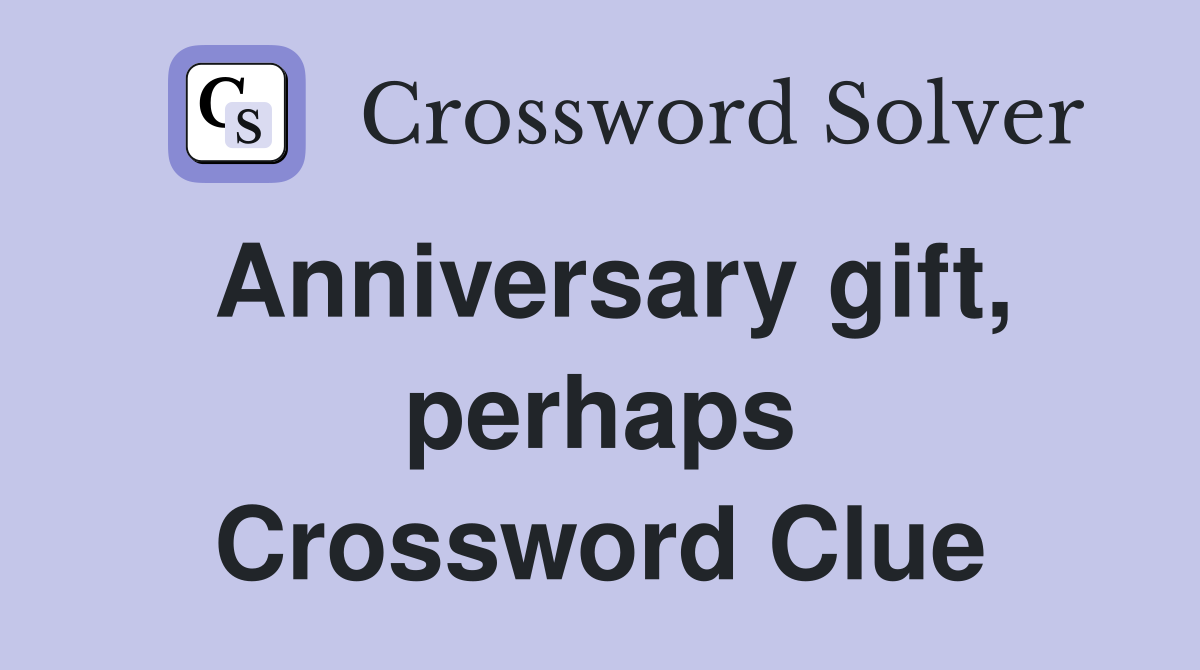 Anniversary gift, perhaps Crossword Clue